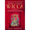 A Practical Startup Guide to Wicca: A Beginner's Guide to Wiccan Beliefs, Witchcraft, Tools, Spells, Rituals, and Magic - Paperback