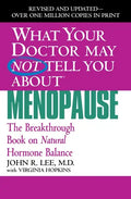 What Your Doctor May Not Tell You about Menopause: The Breakthrough Book on Natural Hormone Balance - Paperback