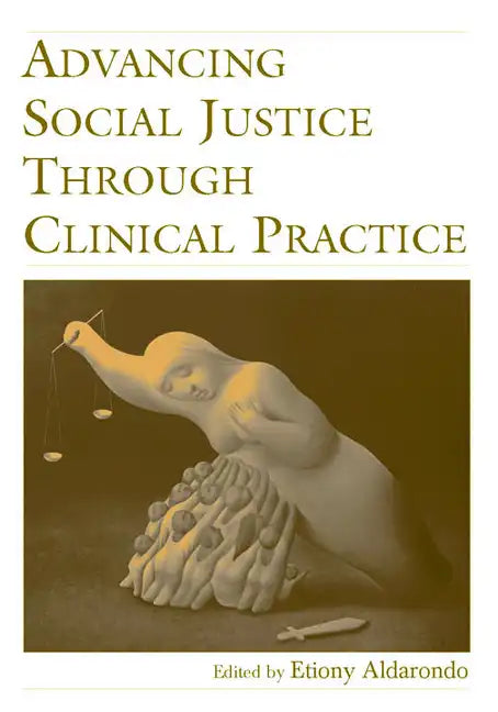 Advancing Social Justice Through Clinical Practice - Paperback