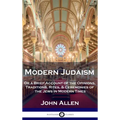 Modern Judaism: Or a Brief Account of the Opinions, Traditions, Rites, & Ceremonies of the Jews in Modern Times - Hardcover