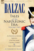Tales of the Napoleonic Era: 2-An Historical Mystery, Farewell, a Second Home, Colonel Chabert and Three Short Stories - Hardcover