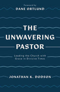 The Unwavering Pastor: Leading the Church with Grace in Divisive Times - Paperback