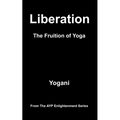 Liberation - The Fruition of Yoga: (AYP Enlightenment Series) - Paperback