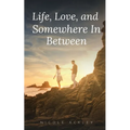 Life, Love, and Somewhere In Between - Paperback