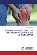 Review of Basti Chikitsa in Sandhivata W.S.R OA of Knee Joint - Paperback