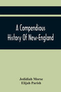 A Compendious History Of New-England: To Which Is Added, A Short Abstract Of The History Of New-York, And New-Jersey: Designed For The Use Of Schools - Paperback