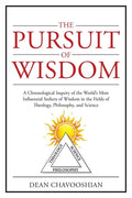 The Pursuit of Wisdom: A Chronological Inquiry of the World's Most Influential Seekers of Wisdom In the Fields of Theology, Philosophy and Science - Paperback