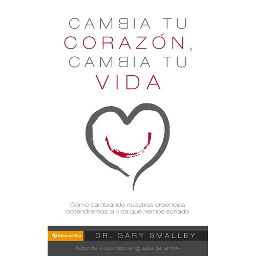 Change Your Heart Change Your Life: How Changing What You Believe Will Give You the Great Life You've Always Wanted - Paperback