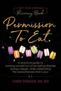Permission To Eat: A practical guide to working yourself out of an eating disorder during college, while celebrating the awesomeness that is you! - Paperback