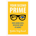 Your Second Prime: Does Aging Suck, or Do We Suck at Aging? - Paperback