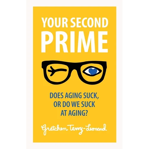 Your Second Prime: Does Aging Suck, or Do We Suck at Aging? - Paperback
