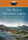 The Brown Mountain Lights: History, Science and Human Nature Explain an Appalachian Mystery - Paperback