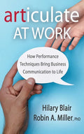 Articulate at Work: How Performance Techniques Bring Business Communication to Life - Paperback