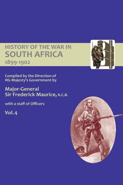 OFFICIAL HISTORY OF THE WAR IN SOUTH AFRICA 1899-1902 compiled by the Direction of His Majesty's Government Volume Four - Paperback