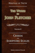 Creeds and Scripture Scales: The Works of John Fletcher - Paperback