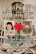 A Rose in the Ruins: A Love Story of Two Teenagers Torn Apart by WW II - Paperback