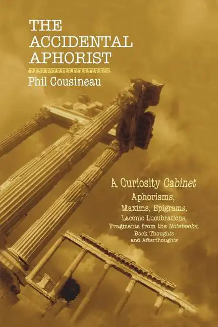 The Accidental Aphorist: A Curiosity Cabinet of Aphorisms - Paperback