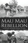 Mau Mau Rebellion: A History from Beginning to End - Paperback