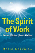 The Spirit of Work: Timeless Wisdom, Current Realities - Paperback