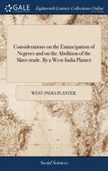 Considerations on the Emancipation of Negroes and on the Abolition of the Slave-trade. By a West-India Planter - Hardcover