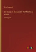She Stoops to Conquer; Or, The Mistakes of a Night: in large print - Paperback
