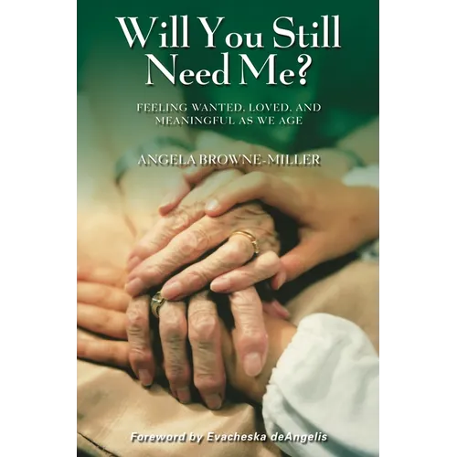 Will You Still Need Me? Feeling Wanted, Loved, and Meaningful as We Age - Hardcover