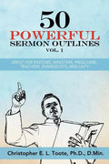 50 Powerful Sermon Outlines Vol. 1: Great for Pastors, Ministers, Preachers, Teachers, Evangelists, and Laity - Paperback