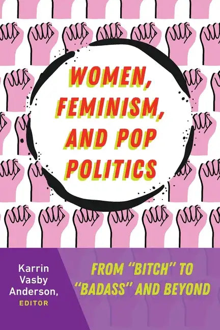Women, Feminism, and Pop Politics: From "Bitch" to "Badass" and Beyond - Paperback