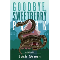 Goodbye, Sweetberry Park: A Novel of City Life, Creeping Gentrification and Flesh-eating Snakes - Paperback