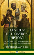 Eusebius' Ecclesiastical History: The Ten Books of Christian Church History, Complete and Unabridged (Hardcover) - Hardcover
