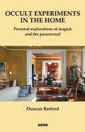 Occult Experiments in the Home: Personal Explorations of Magick and the Paranormal - Paperback