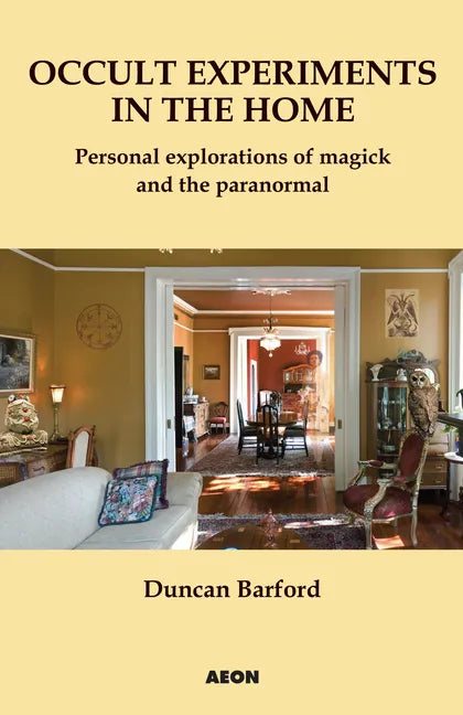 Occult Experiments in the Home: Personal Explorations of Magick and the Paranormal - Paperback