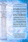 Symbolism and Discourses on the Entered Apprentice, Fellowcraft and Master Mason Blue Lodge Degrees: Foundations of Freemasonry Series - Paperback