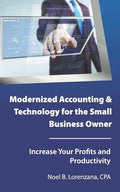 Modernized Accounting & Technology for the Small Business Owner: Increase Your Business Profits and Productivity - Paperback