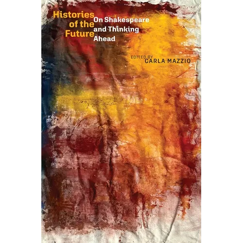 Histories of the Future: On Shakespeare and Thinking Ahead - Hardcover