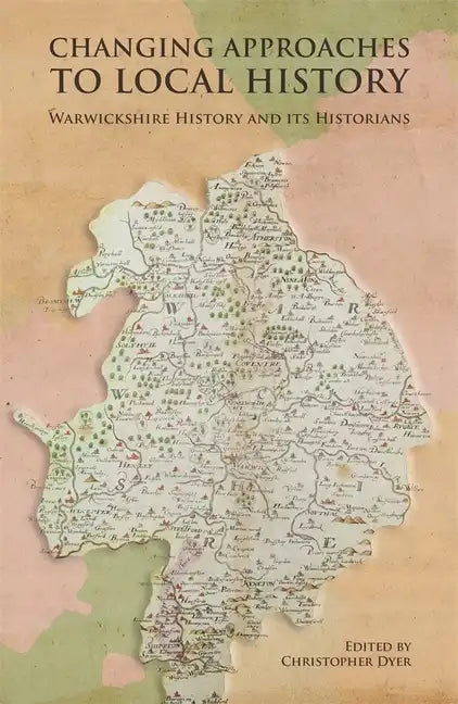 Changing Approaches to Local History: Warwickshire History and Its Historians - Hardcover