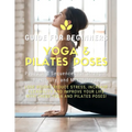 Yoga and Pilates Poses - Yoga Guide for Beginners: 101 Poses and Sequences for Strength, Flexibility, and Mindfulness: Pilates and Yoga, lose weight r - Paperback