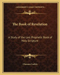 The Book of Revelation: A Study of the Last Prophetic Book of Holy Scripture - Paperback