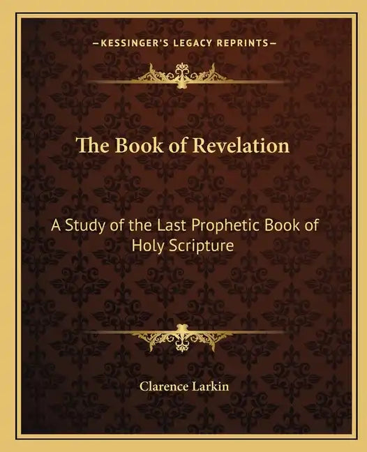 The Book of Revelation: A Study of the Last Prophetic Book of Holy Scripture - Paperback
