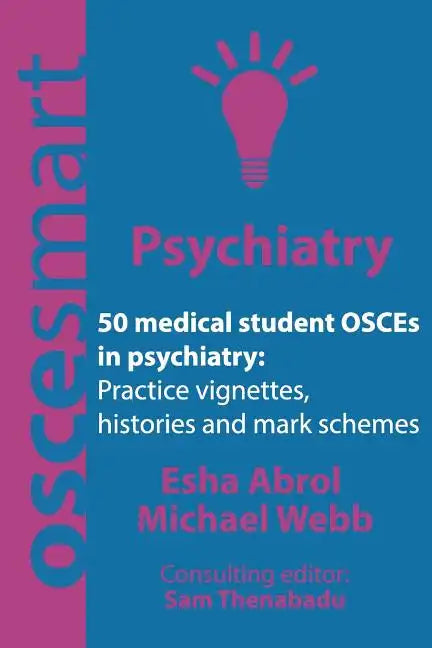 OSCEsmart - 50 medical student OSCEs in Psychiatry: Vignettes, histories and mark schemes for your finals. - Paperback