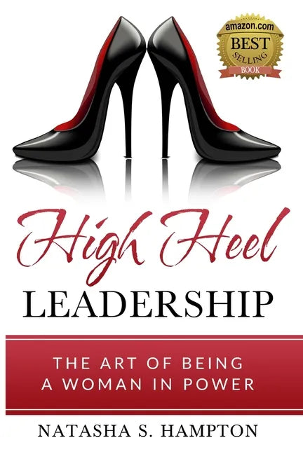 High Heel Leadership: The Art of Being A Woman In Power - Paperback