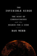 The Invisible Siege: The Rise of Coronaviruses and the Search for a Cure - Hardcover