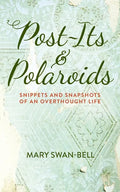 Post-Its and Polaroids: Snippets and Snapshots of an Overthought Life - Paperback
