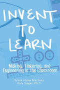 Invent To Learn: Making, Tinkering, and Engineering in the Classroom - Hardcover