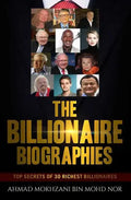 The Billionaire Biographies: Top Secrets Of 30 Richest Billionaires - Paperback