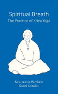 Spiritual Breath. The Practice of Kriya Yoga - Paperback