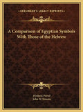 A Comparison of Egyptian Symbols With Those of the Hebrew - Hardcover