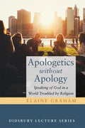 Apologetics Without Apology: Speaking of God in a World Troubled by Religion - Paperback