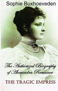 The Tragic Empress: The authorized biography of Alexandra Romanov - Paperback
