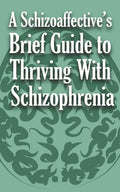 A Schizoaffective's Brief Guide to Thriving with Schizophrenia - Paperback